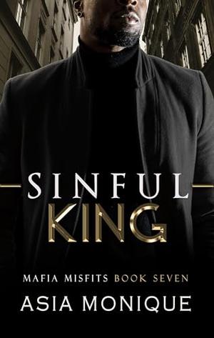 Sinful King: A Mafia Romance by Asia Monique