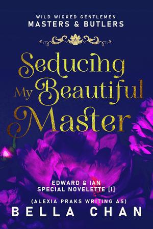 Seducing My Beautiful Master by Bella Chan, Alexia Praks