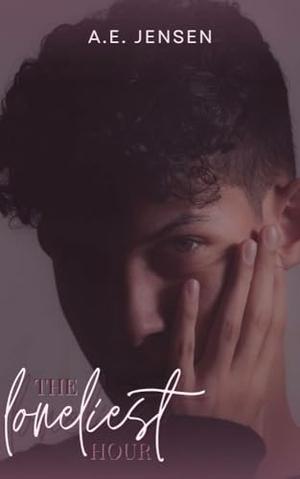 The Loneliest Hour by A.E. Jensen