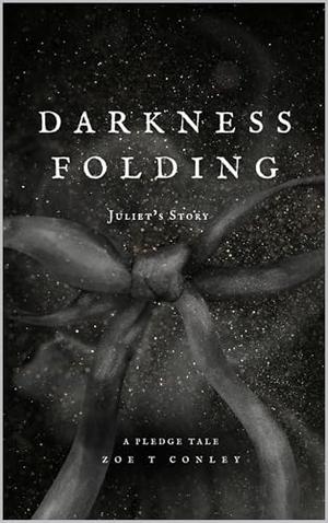 Darkness Folding: Juliet's Story by Zoe Conley