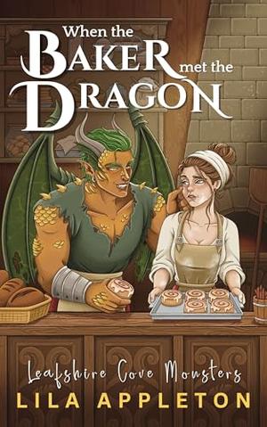 When the Baker Met the Dragon by Lila Appleton, Alisha Klapheke