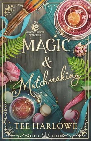 Magic & Matchmaking: A Cozy Fantasy Romance by Tee Harlowe