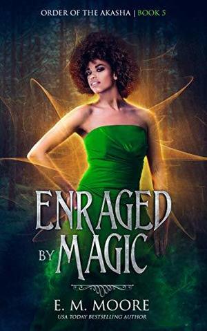 Enraged By Magic by E.M. Moore