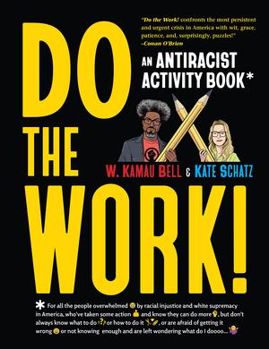 Do the Work!: An Antiracist Activity Book by W. Kamau Bell, Kate Schatz