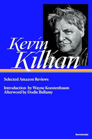 Selected Amazon Reviews (Semiotext by Kevin Killian, Dodie Bellamy, Wayne Koestenbaum