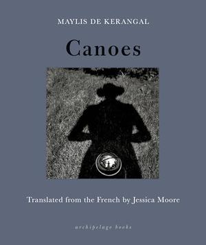 Canoes by Maylis de Kerangal, Jessica Moore