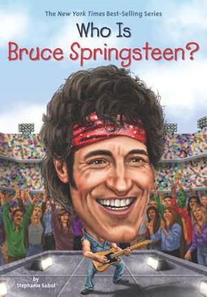 Who Is Bruce Springsteen? (Who Was . . . ? Series #1)