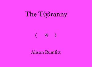 The T(y)ranny by Alison Rumfitt