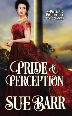 Pride & Perception: a Pride & Prejudice variation by Sue Barr