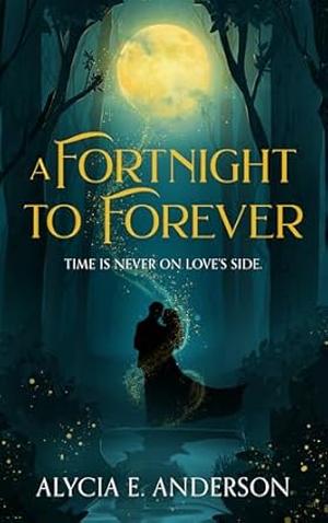 A Fortnight to Forever by Alycia E. Anderson