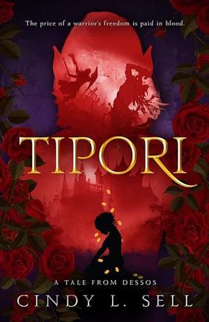 Tipori: A Tale From Dessos by Cindy L Sell