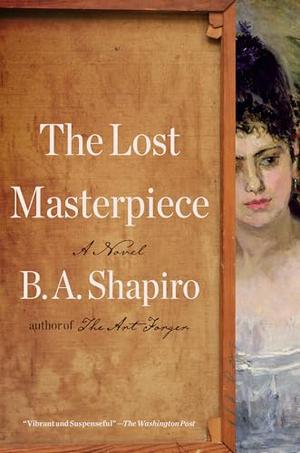 The Lost Masterpiece by B.A. Shapiro