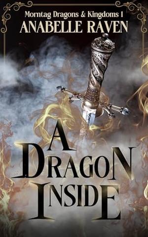 A Dragon Inside: Morntag Dragons & Kingdoms Book 1 by Anabelle Raven