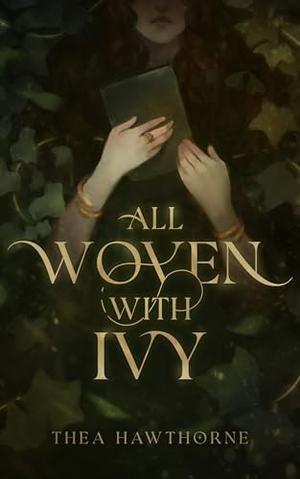 All Woven With Ivy by Thea Hawthorne