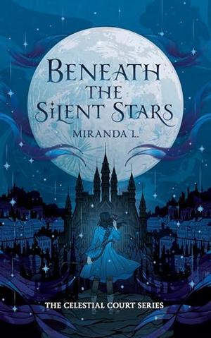 Beneath the Silent Stars by Miranda L