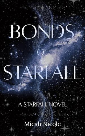Bonds of Starfall by Micah Nicole