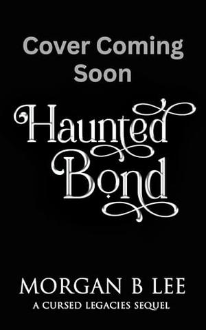 Haunted Bond: A Paranormal Reverse Harem Romance by Morgan B Lee