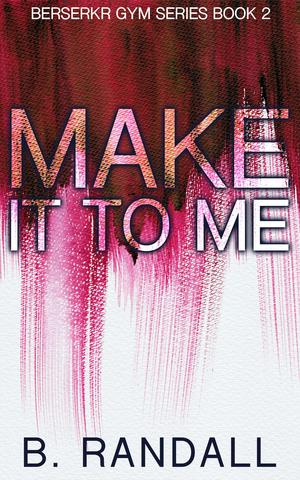 Make It to Me (Berserkr Gym #2)
