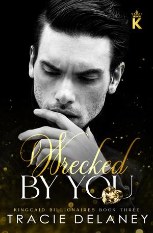 Wrecked by You (The Kingcaid Billionaires #3)