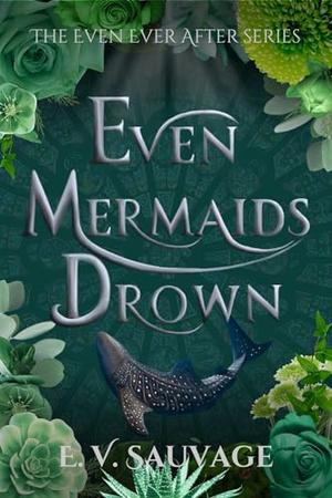 Even Mermaids Drown (Even Ever After #1)