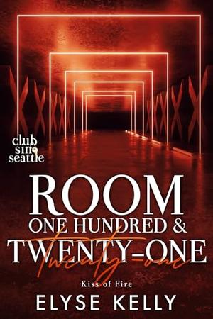 Room One Hundred & Twenty-One: Kiss of Fire by Elyse Kelly