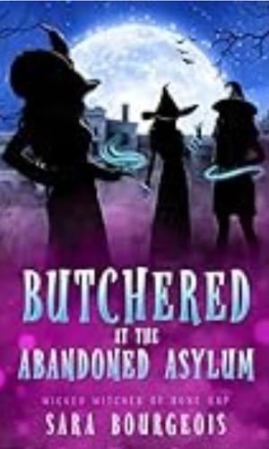 Butchered at the Abandoned Asylum by Sara Bourgeois