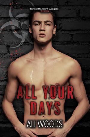 All Your Days (Mayhem Manuscripts Season One: 1nf3ction #1)