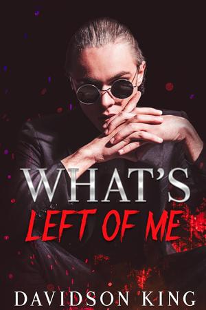 What's Left of Me by Davidson King