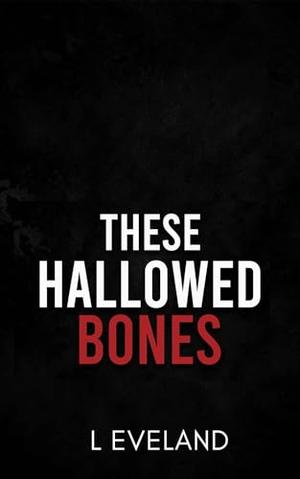 These Hallowed Bones by L. Eveland