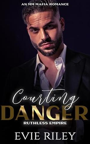 Courting Danger: An MM Mafia Romance by Evie Riley
