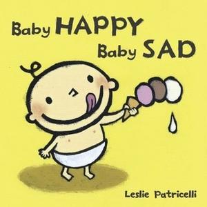 Baby Happy Baby Sad: (A Gentle Introduction to Emotions and Big Feelings for Babies and Toddlers) (Leslie Patricelli Board Books #1)