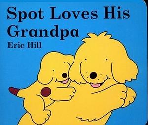 Spot Loves His Grandpa (Spot the Dog #1)