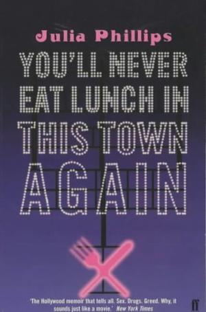 You'll Never Eat Lunch in This Town Again by Julia Phillips