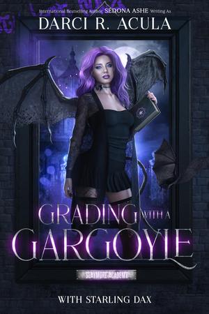 Grading with a Gargoyle by Darci R. Acula, Sedona Ashe, Starling Dax