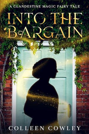 Into the Bargain: A Clandestine Magic Fairy Tale (Clandestine Magic #1)