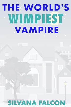 The World's Wimpiest Vampire by Silvana Falcon