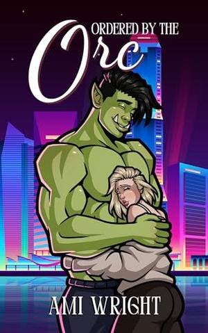 Ordered by the Orc by Ami Wright