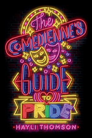 Comedienne's Guide to Pride, The by Hayli Thomson