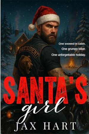 Santa's Girl: One Grumpy Biker Snowed-In MC Holiday Romance by Jax Hart