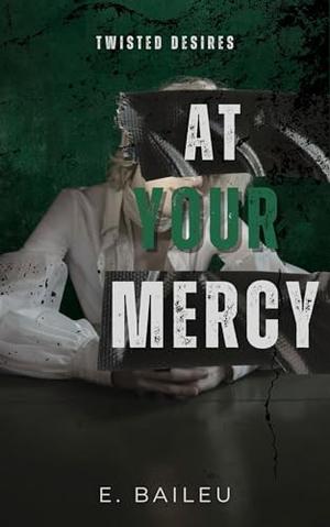 At Your Mercy: A Dark MM Romance by E. Baileu