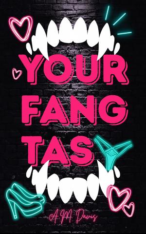 Your Fangtasy by A.M. Davis