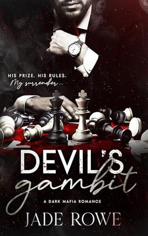 Devil's Gambit: A Dark Mafia Romance by Jade Rowe