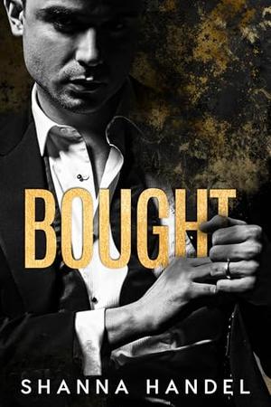 BOUGHT: A Dark Mafia Romance by Shanna Handel