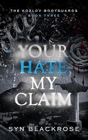 Your Hate, My Claim by Syn Blackrose