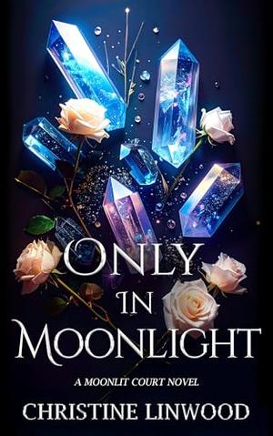 Only in Moonlight by Christine Linwood
