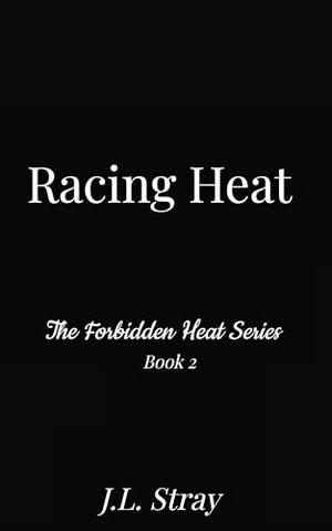 Racing Heat by J.L. Stray