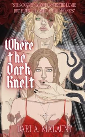 Where the Dark Knelt by Dari A. Malaunt