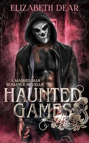 Haunted Games: A Masked Man Romance Novella by Elizabeth Dear