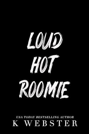 Loud Hot Roomie by K. Webster