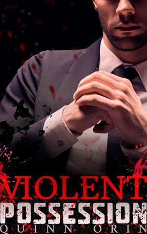 Violent Possession: A Dark Mafia Obsession MM Romance by Quinn Orin